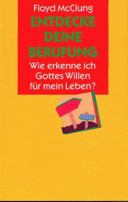 Entdecke deine Berufung. Wie erkenne ich Gottes Willen für mein Leben?