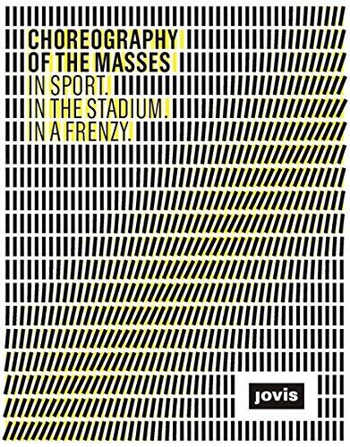 Choreography of the Masses: In Sport. In the Stadium. In a Frenzy