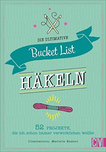 Die ultimative Bucket List Häkeln: 52 Projekte, die ich schon immer verwirklichen wollte. Das perfekte Geschenk für Häkelfans. Mit Mood-Tracker, persönlicher Challenge und individueller Projektliste.