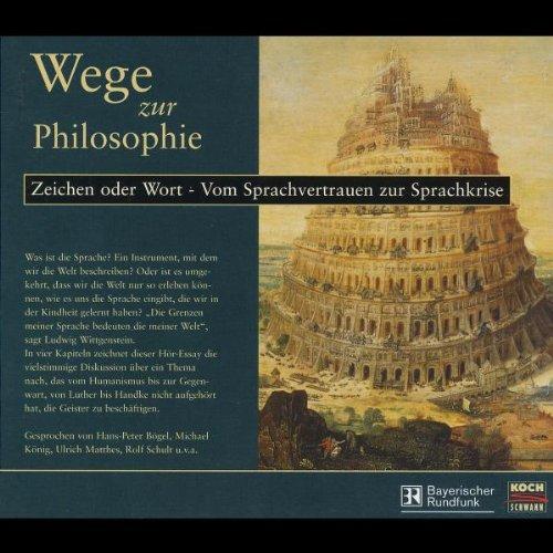 Wege zur Philosophie - Zeichen oder Worte - Vom Sprachvertrauen zur Sprachkrise