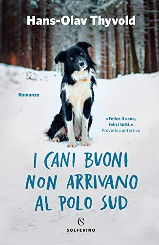 Thyvold Hans-Olav - I Cani Buoni Non Arrivano Al Polo Sud (1 BOOKS)