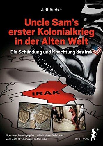 Uncle Sam's erster Kolonialkrieg in der Alten Welt: Die Schändung und Knechtung des Irak