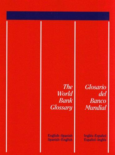 The World Bank Glossary = Glosario Del Banco Mundial: English-Spanish, Spanish-English/Ingles-Expanol Expanol-Ingles: English-Spanish, Spanish-English/Ingles-Espanol, Espanol-Ingles