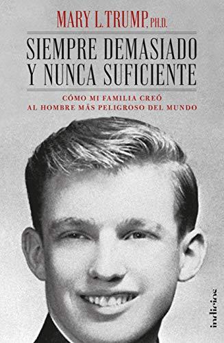 Siempre demasiado y nunca suficiente: Cómo mi familia creó al hombre más peligroso del mundo (Indicios no ficción)