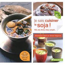 Je sais cuisiner le soja ! : tofu, lait, farine, flocons...