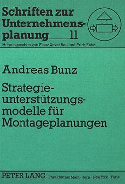 Strategieunterstützungsmodelle für Montageplanungen: System Dynamics-Modelle zur Analyse und Gestaltung der Flexibilität von Montagesystemen (Schriften zur Unternehmensplanung)