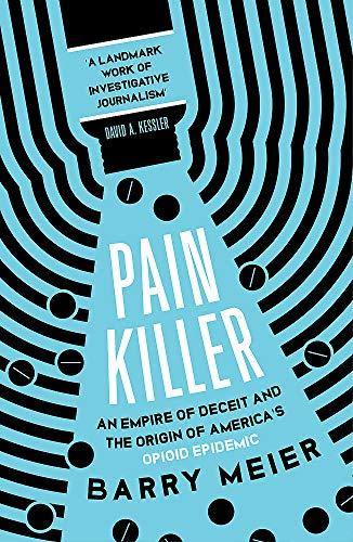 Pain Killer: An Empire of Deceit and the Origins of America’s Opioid Epidemic