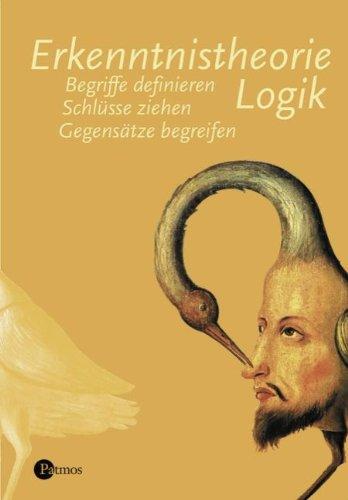 Erkenntnistheorie Logik: Begriffe definieren - Schlüsse ziehen - Gegensätze begreifen