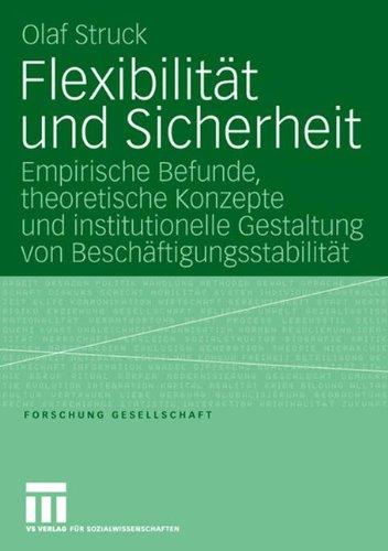 Flexibilität und Sicherheit: Empirische Befunde, theoretische Konzepte und institutionelle Gestaltung von Beschäftigungsstabilität (Forschung Gesellschaft)