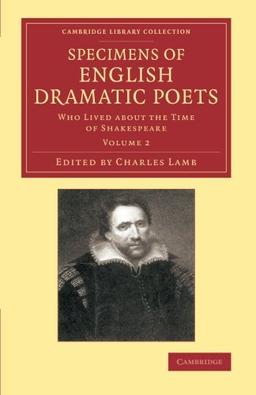 Specimens of English Dramatic Poets 2 Volume Set: Specimens of English Dramatic Poets: Who Lived About The Time Of Shakespeare (Cambridge Library Collection - Shakespeare and Renaissance Drama)