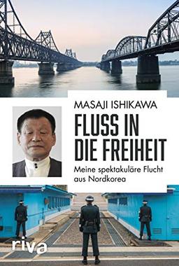 Fluss in die Freiheit: Meine spektakuläre Flucht aus Nordkorea