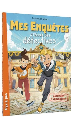 Mes enquêtes à l'école des détectives. Aventure à Versailles !