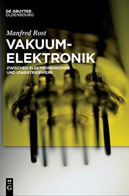 Vakuumelektronik: Zwischen Elektronenröhre und Ionentriebwerk