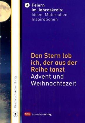 Den Stern lob ich, der aus der Reihe tanzt: Advent und Weihnachtszeit