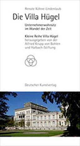 Die Villa Hügel: Unternehmerwohnsitz im Wandel der Zeit (Kleine Reihe Villa Hügel)