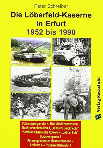 Die LÖBERFELD-KASERNE in Erfurt 1952-1990: 4. Mot. Schützendivision | Nachrichtenbataillon 4, "Wilhelm Liebknecht" | Bataillon Chemische Abwehr 4 ... - Artillerie 4 - Truppenluftabwehr 4