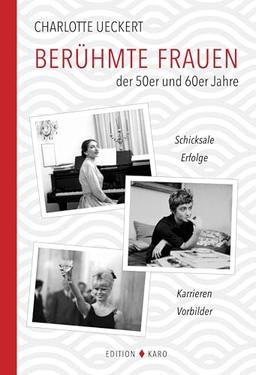 Berühmte Frauen der 50er und 60er Jahre: Schicksale, Erfolge, Karrieren, Vorbilder