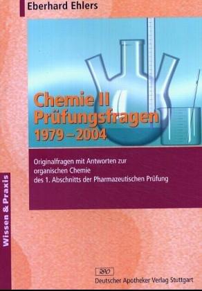 Chemie II - Prüfungsfragen 1979-2004: Originalfragen mit Antworten zur organischen Chemie des 1. Abschnitts der Pharmazeutischen Prüfung