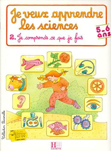 Je veux apprendre les sciences. Vol. 2. Je comprends ce que je fais