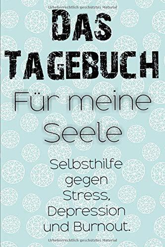 Das Tagebuch für meine Seele. Selbsthilfe gegen Stress, Depression und Burnout. Zum Ausfüllen und Ankreuzen