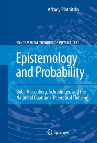 Epistemology and Probability: Bohr, Heisenberg, Schrödinger, and the Nature of Quantum-Theoretical Thinking (Fundamental Theories of Physics)