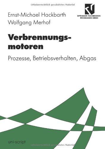 Verbrennungsmotoren: Prozesse, Betriebsverhalten, Abgas (Uni-Script) (German Edition)