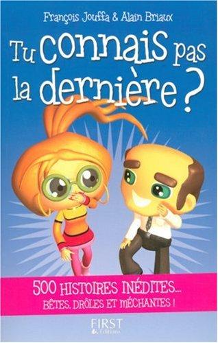 Tu connais pas la dernière ? : 500 histoires inédites... bêtes, drôles et méchantes !