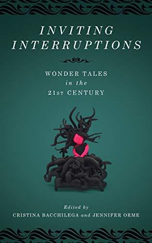 Inviting Interruptions: Wonder Tales in the Twenty-First Century (Series in Fairy-Tale Studies)