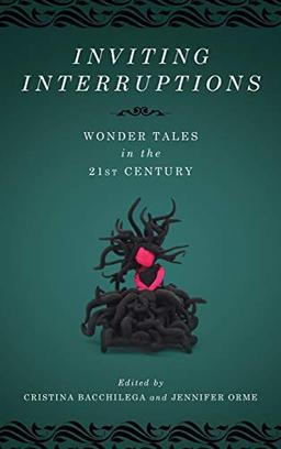 Inviting Interruptions: Wonder Tales in the Twenty-First Century (Series in Fairy-Tale Studies)