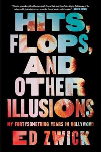 Hits, Flops, and Other Illusions: My Fortysomething Years in Hollywood