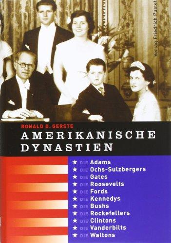 Amerikanische Dynastien: Die Adams, Ochs-Sulzbergers, Gates, Roosevelts, Fords, Kennedys, Bushs, Rockefellers, Clintons, Vanderbilts, Waltons