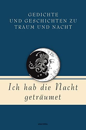 Ich hab die Nacht geträumet. Gedichte und Geschichten zu Traum und Nacht (Geschenkbuch Gedichte und Gedanken, Band 16)