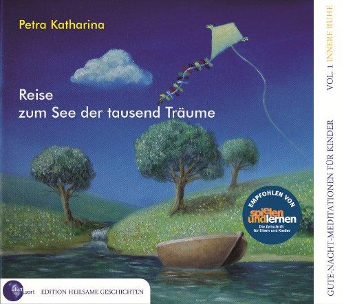 Reise zum See der tausend Träume. Gute-Nacht-Meditationen für Kinder Vol. 1: Innere Ruhe