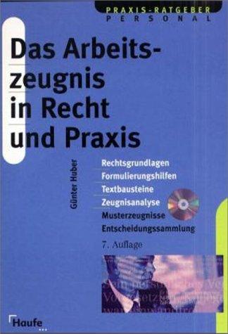 Das Arbeitszeugnis in Recht und Praxis. Rechtsgrundlagen, Formulierungshilfen, Textbausteine, Musterzeugnisse und Zeugnisanalyse. M. CD-ROM