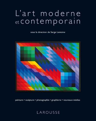 L'art moderne et contemporain : peinture, sculpture, photographie, graphisme, nouveaux médias