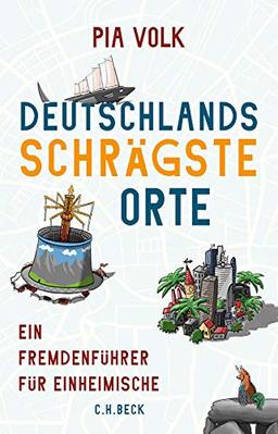 Deutschlands schrägste Orte: Ein Fremdenführer für Einheimische