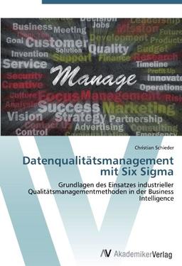 Datenqualitätsmanagement mit Six Sigma: Grundlagen des Einsatzes industrieller Qualitätsmanagementmethoden in der Business Intelligence