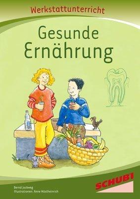 Gesunde Ernährung, Werkstatt: Werkstattunterrricht. Werkstattreihe. 5 - 9 Jahre