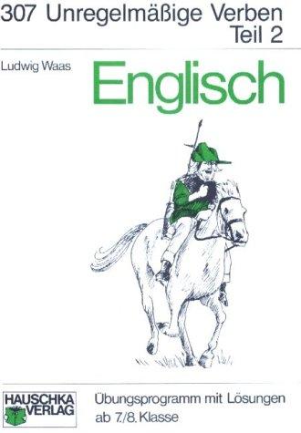 Englisch. Unregelmäßige Verben Teil 2. Übungsprogramm mit Lösungen ab 7./8. Klasse (Lernmaterialien): Ein Übungsprogramm mit Lösungen: TEIL II