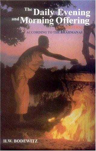 The Daily Evening and Morning Offering (Agnihotra) According to the Brahmanas