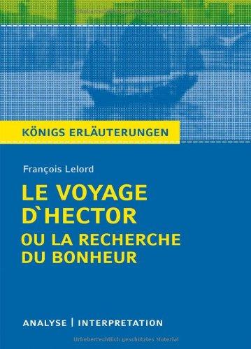 Königs Erläuterungen: François Lelord - Le Voyage D'Hector ou la recherche du bonheur. Analyse und Interpretation