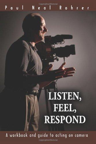 LISTEN, FEEL, RESPOND: A workbook and guide to acting on camera