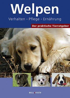 Der praktische Tierratgeber: Welpen. Verhalten. Pflege. Ernährung