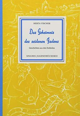 Das Geheimnis des seidenen Fadens: Geschichten aus drei Erdteilen (Knabes Jugendbuecherei)