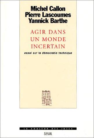 Agir dans un monde incertain : essai sur la démocratie technique