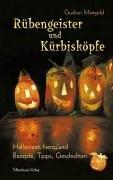 Rübengeister und Kürbisköpfe. Halloween hierzuland - Rezepte, Tipps, Geschichten