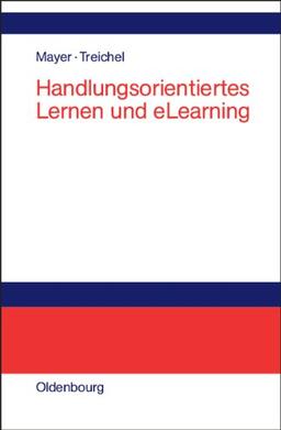 Handlungsorientiertes Lernen und eLearning: Grundlagen und Praxisbeispiele