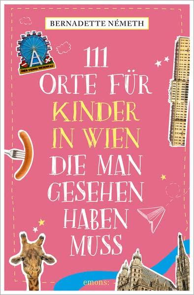 111 Orte für Kinder in Wien, die man gesehen haben muss: Reiseführer