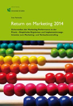 Return on Marketing 2014: Sicherstellen der Marketing Performance in der Praxis - Empirische Ergebnisse und Implementierungshinweise zum Marketing- und Verkaufscontrolling