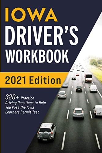 Iowa Driver’s Workbook: 320+ Practice Driving Questions to Help You Pass the Iowa Learner’s Permit Test